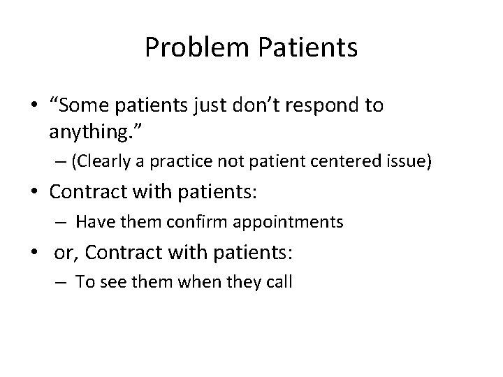 Problem Patients • “Some patients just don’t respond to anything. ” – (Clearly a