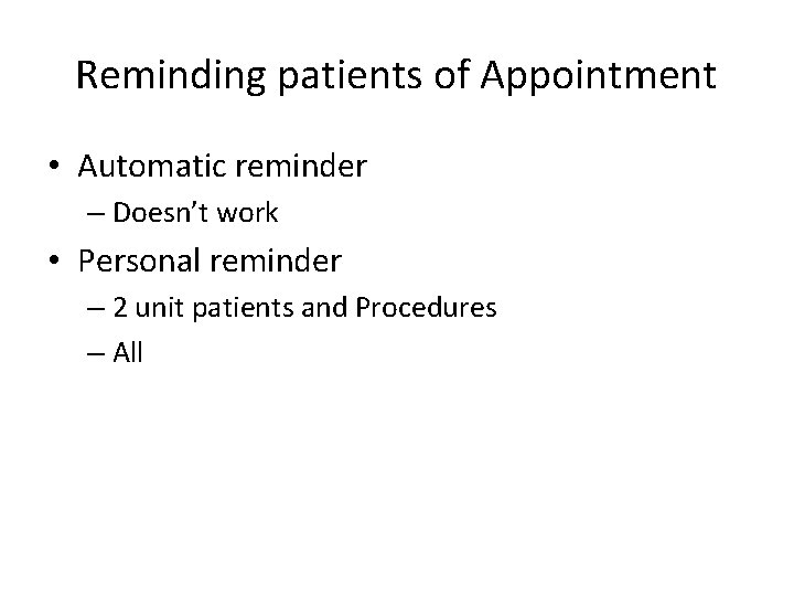 Reminding patients of Appointment • Automatic reminder – Doesn’t work • Personal reminder –