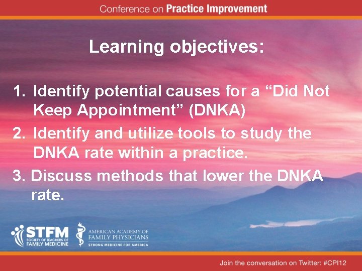 Learning objectives: 1. Identify potential causes for a “Did Not Keep Appointment” (DNKA) 2.