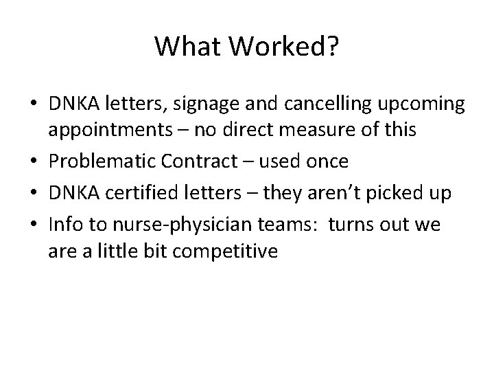 What Worked? • DNKA letters, signage and cancelling upcoming appointments – no direct measure