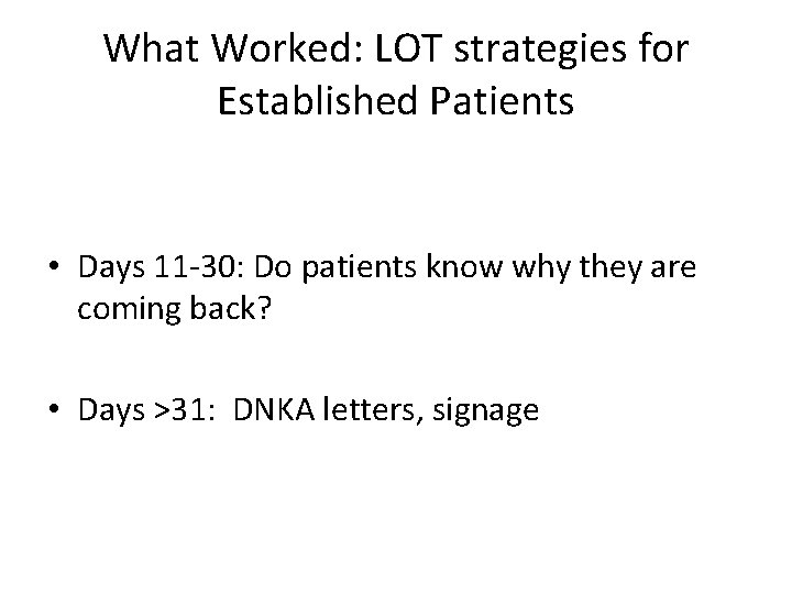 What Worked: LOT strategies for Established Patients • Days 11 -30: Do patients know