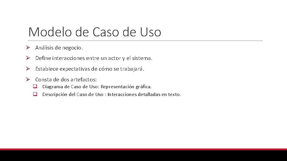 Modelo de Caso de Uso Ø Análisis de negocio. Ø Define interacciones entre un