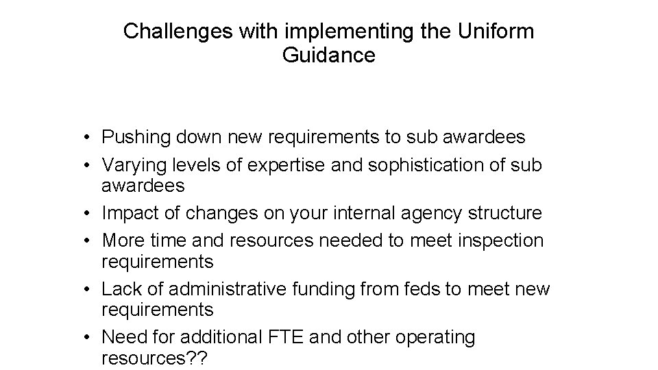 Challenges with implementing the Uniform Guidance • Pushing down new requirements to sub awardees