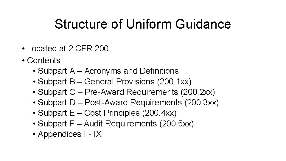 Structure of Uniform Guidance • Located at 2 CFR 200 • Contents • Subpart