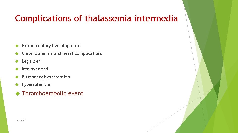 Complications of thalassemia intermedia Extramedulary hematopoiesis Chronic anemia and heart complications Leg ulcer Iron