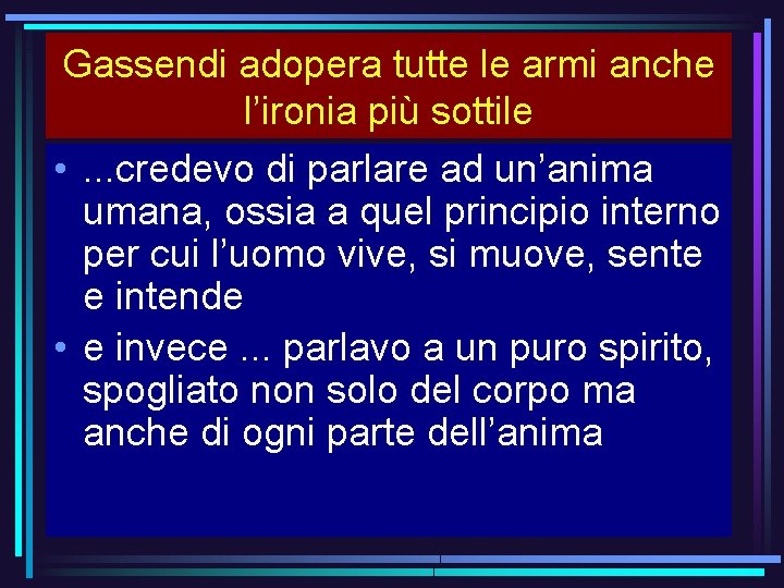 Gassendi adopera tutte le armi anche l’ironia più sottile • . . . credevo