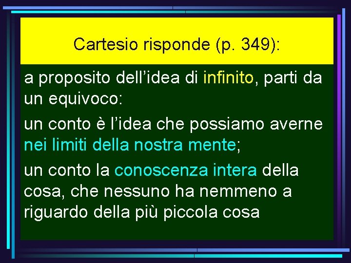 Cartesio risponde (p. 349): a proposito dell’idea di infinito, parti da un equivoco: un