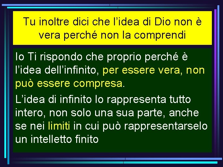 Tu inoltre dici che l’idea di Dio non è vera perché non la comprendi