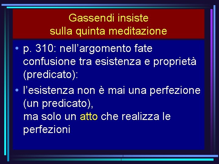 Gassendi insiste sulla quinta meditazione • p. 310: nell’argomento fate confusione tra esistenza e