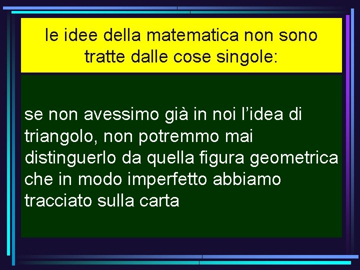 le idee della matematica non sono tratte dalle cose singole: se non avessimo già