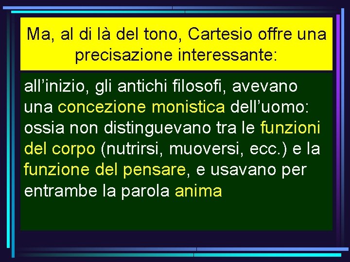 Ma, al di là del tono, Cartesio offre una precisazione interessante: all’inizio, gli antichi