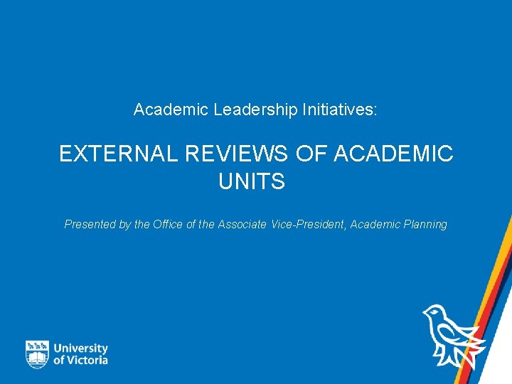 Academic Leadership Initiatives: EXTERNAL REVIEWS OF ACADEMIC UNITS Presented by the Office of the