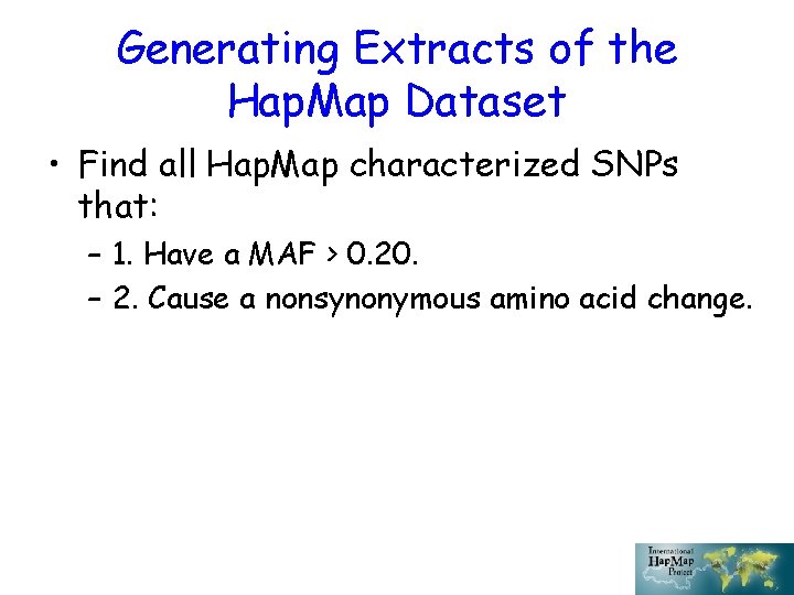 Generating Extracts of the Hap. Map Dataset • Find all Hap. Map characterized SNPs