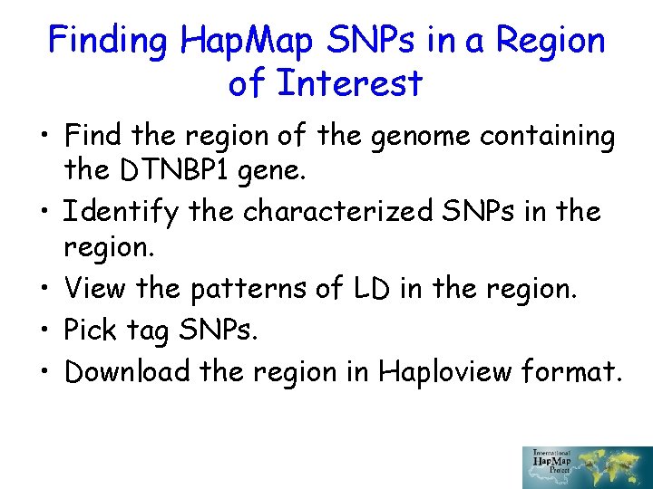 Finding Hap. Map SNPs in a Region of Interest • Find the region of