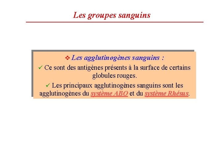 Les groupes sanguins v Les agglutinogènes sanguins : ü Ce sont des antigènes présents