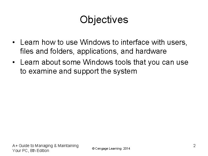 Objectives • Learn how to use Windows to interface with users, files and folders,