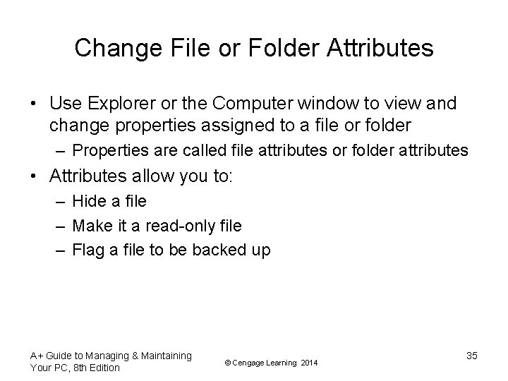 Change File or Folder Attributes • Use Explorer or the Computer window to view