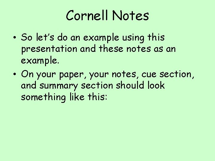 Cornell Notes • So let’s do an example using this presentation and these notes