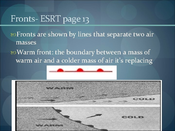 Fronts- ESRT page 13 Fronts are shown by lines that separate two air masses