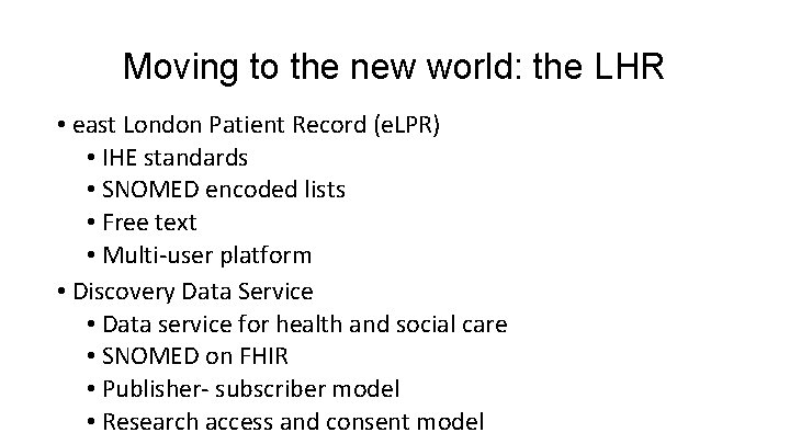 Moving to the new world: the LHR • east London Patient Record (e. LPR)