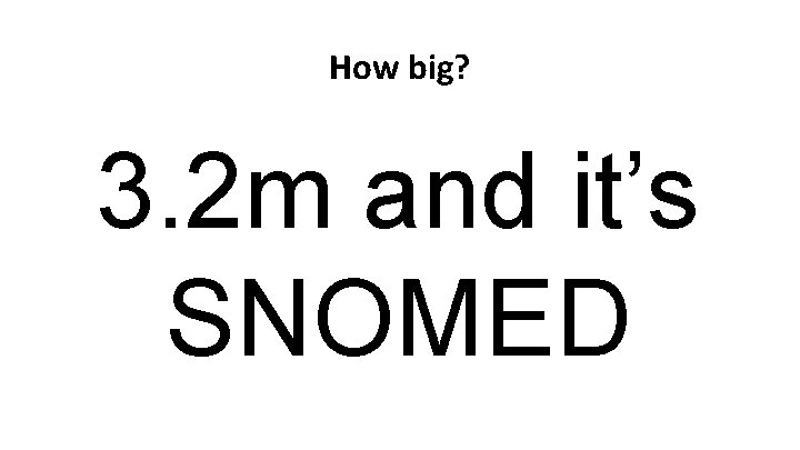 How big? 3. 2 m and it’s SNOMED 