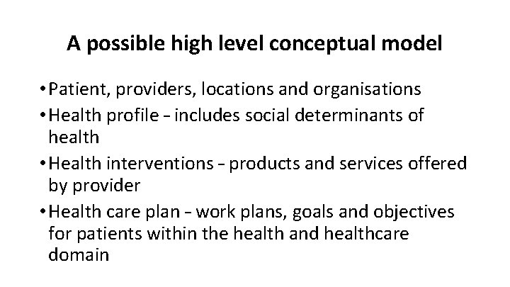 A possible high level conceptual model • Patient, providers, locations and organisations • Health