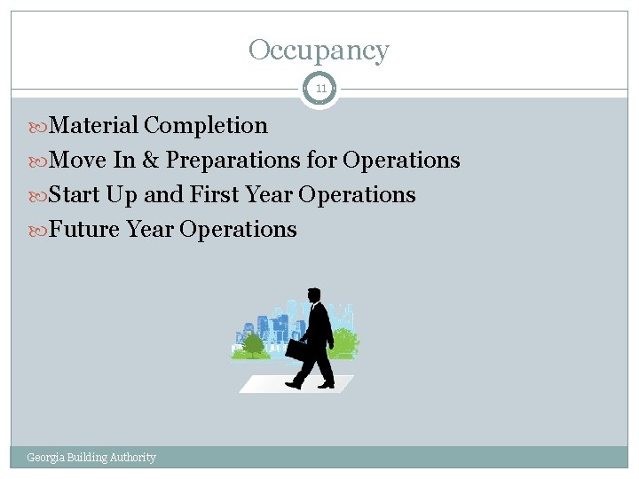 Occupancy 11 Material Completion Move In & Preparations for Operations Start Up and First