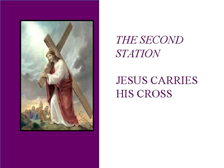 THE SECOND STATION JESUS CARRIES HIS CROSS 