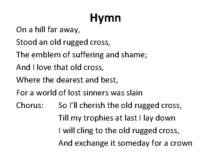 Hymn On a hill far away, Stood an old rugged cross, The emblem of