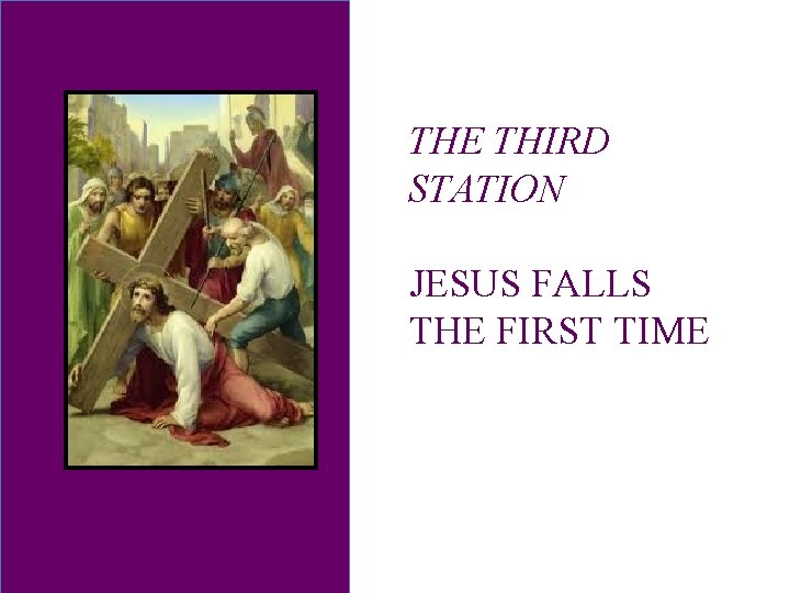 THE THIRD STATION JESUS FALLS THE FIRST TIME 
