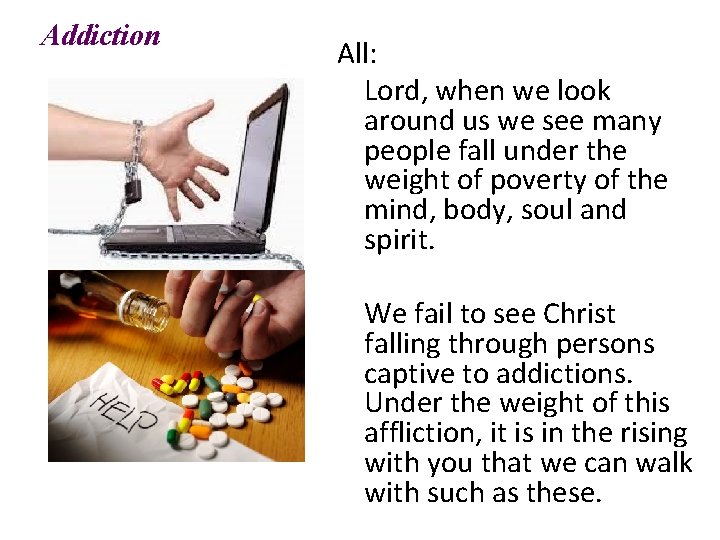 Addiction All: Lord, when we look around us we see many people fall under