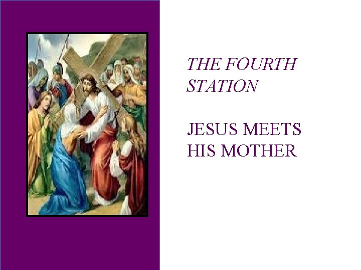 THE FOURTH STATION JESUS MEETS HIS MOTHER 