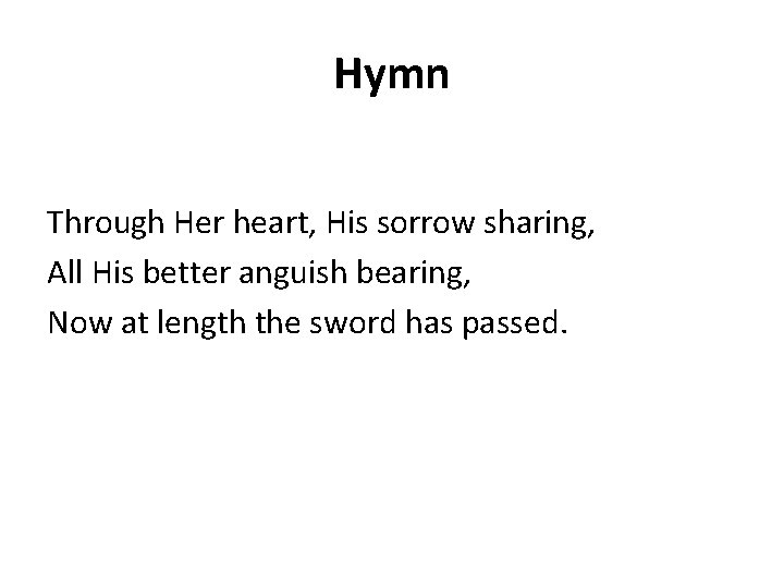 Hymn Through Her heart, His sorrow sharing, All His better anguish bearing, Now at