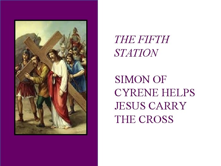 THE FIFTH STATION SIMON OF CYRENE HELPS JESUS CARRY THE CROSS 