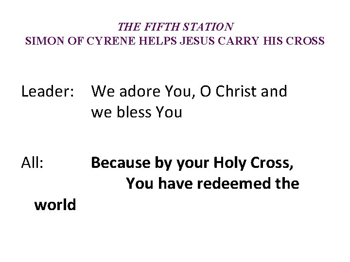 THE FIFTH STATION SIMON OF CYRENE HELPS JESUS CARRY HIS CROSS Leader: We adore