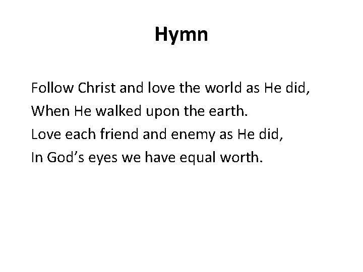 Hymn Follow Christ and love the world as He did, When He walked upon