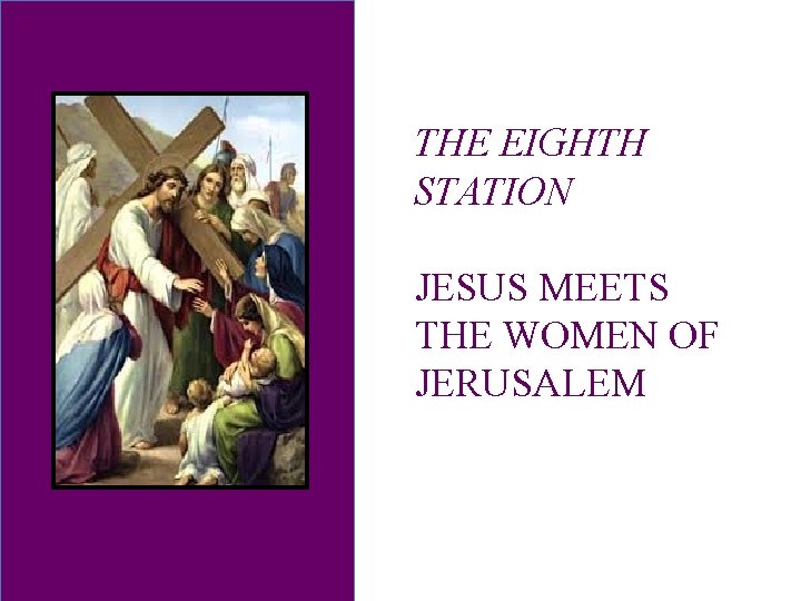 THE EIGHTH STATION JESUS MEETS THE WOMEN OF JERUSALEM 