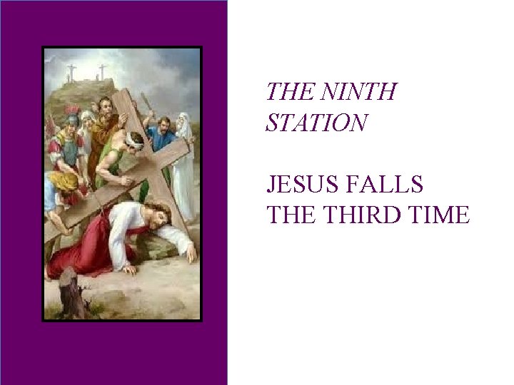 THE NINTH STATION JESUS FALLS THE THIRD TIME 