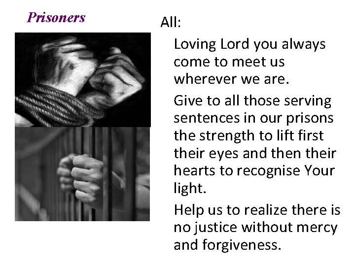 Prisoners All: Loving Lord you always come to meet us wherever we are. Give