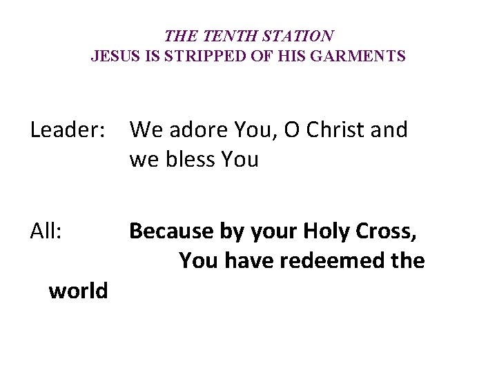 THE TENTH STATION JESUS IS STRIPPED OF HIS GARMENTS Leader: We adore You, O