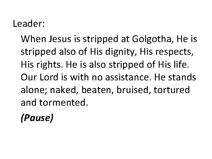 Leader: When Jesus is stripped at Golgotha, He is stripped also of His dignity,