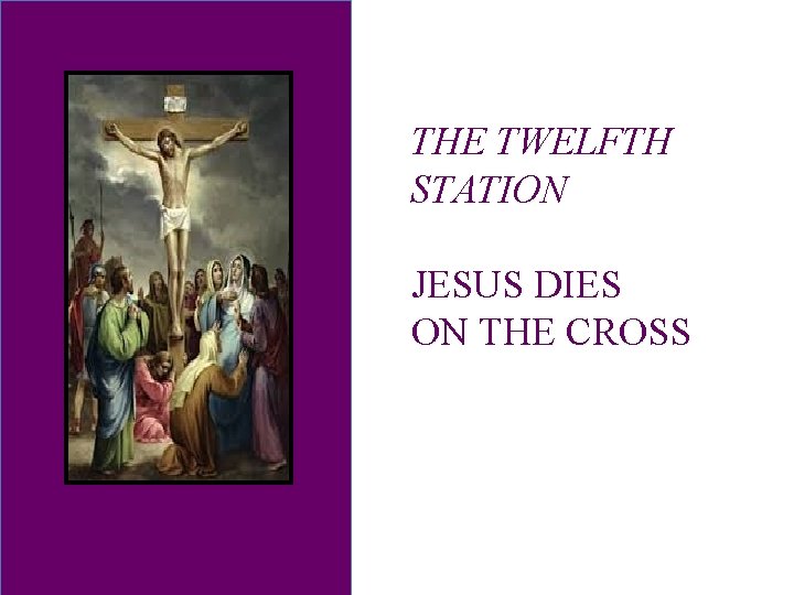 THE TWELFTH STATION JESUS DIES ON THE CROSS 