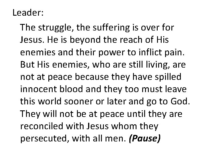 Leader: The struggle, the suffering is over for Jesus. He is beyond the reach