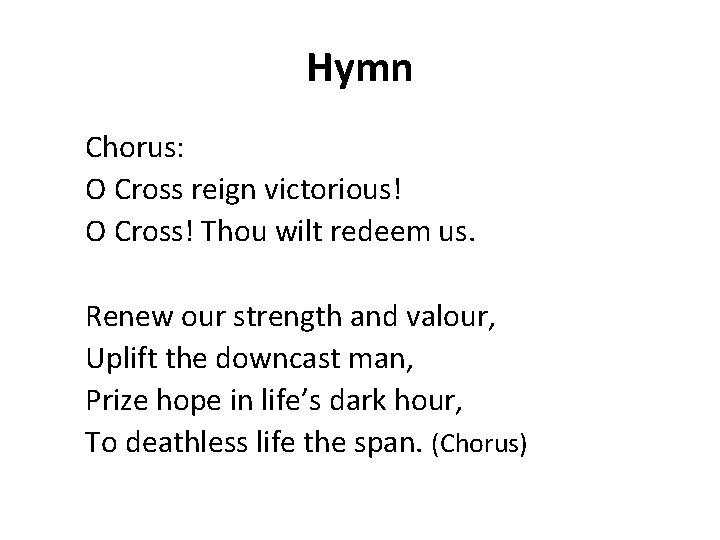 Hymn Chorus: O Cross reign victorious! O Cross! Thou wilt redeem us. Renew our