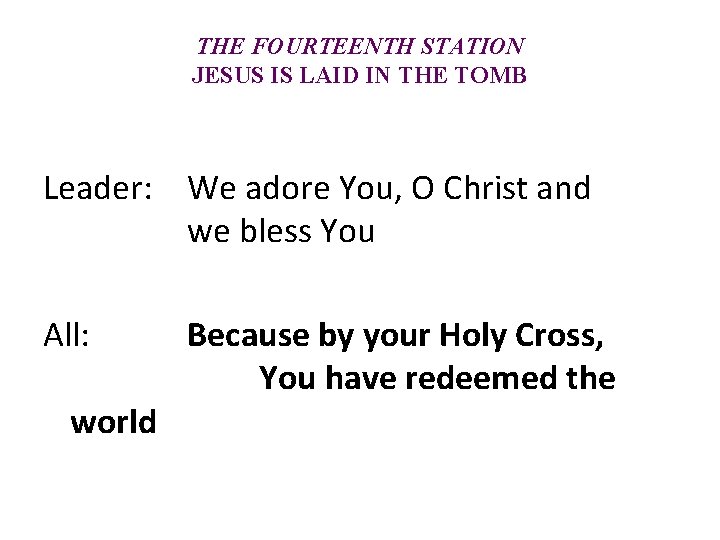 THE FOURTEENTH STATION JESUS IS LAID IN THE TOMB Leader: We adore You, O