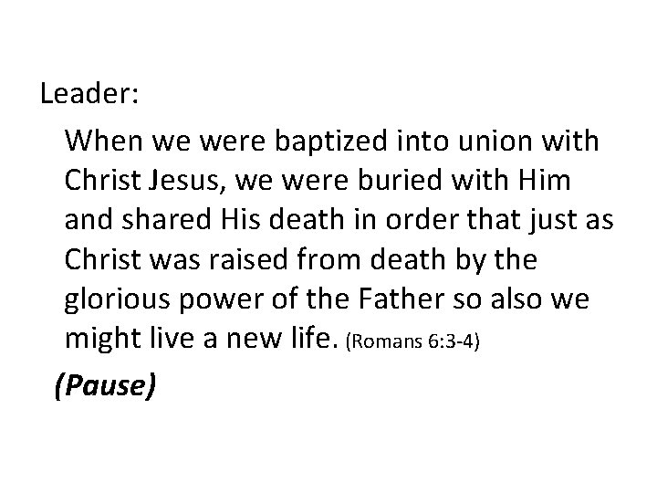 Leader: When we were baptized into union with Christ Jesus, we were buried with