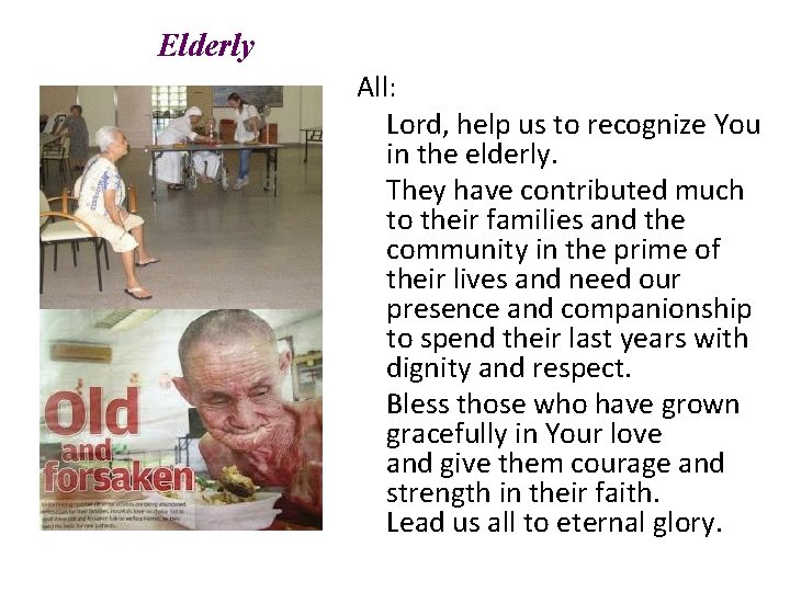 Elderly All: Lord, help us to recognize You in the elderly. They have contributed