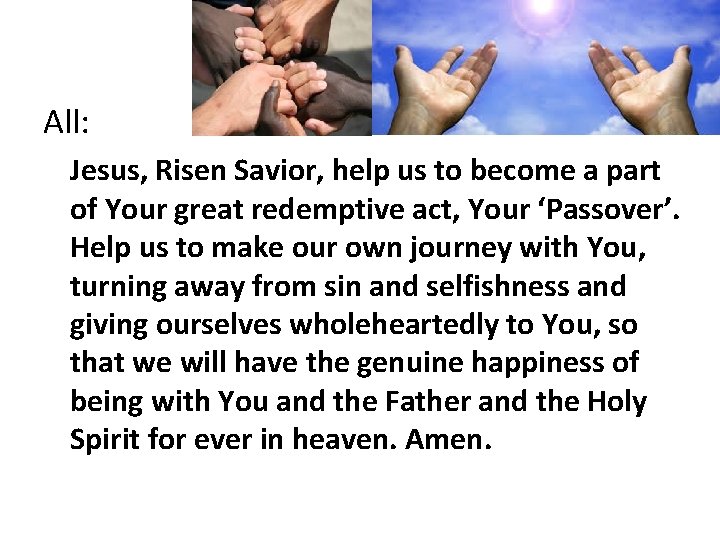 All: Jesus, Risen Savior, help us to become a part of Your great redemptive