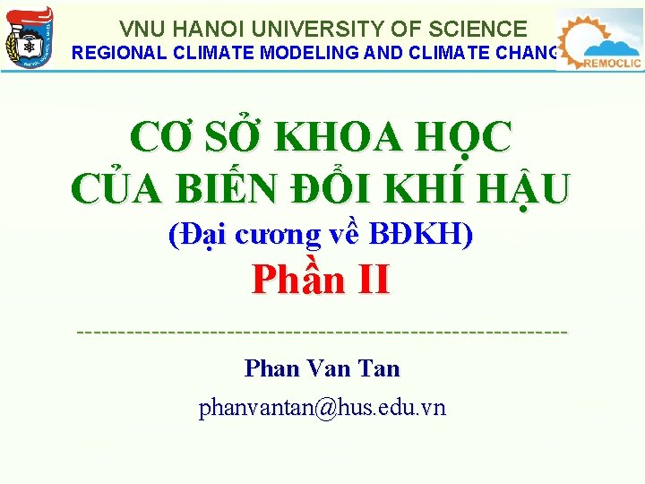 VNU HANOI UNIVERSITY OF SCIENCE REGIONAL CLIMATE MODELING AND CLIMATE CHANGE CƠ SỞ KHOA