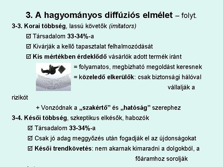 3. A hagyományos diffúziós elmélet – folyt. 3 -3. Korai többség, lassú követők (imitators)